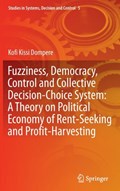 Fuzziness, Democracy, Control and Collective Decision-choice System: A Theory on Political Economy of Rent-Seeking and Profit-Harvesting | Kofi Kissi Dompere | 