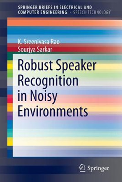 Robust Speaker Recognition in Noisy Environments, RAO,  K. Sreenivasa ; Sarkar, Sourjya - Paperback - 9783319071299
