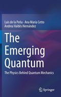 The Emerging Quantum | Luis de la Pena ; Ana Maria Cetto ; Andrea Valdes Hernandez | 