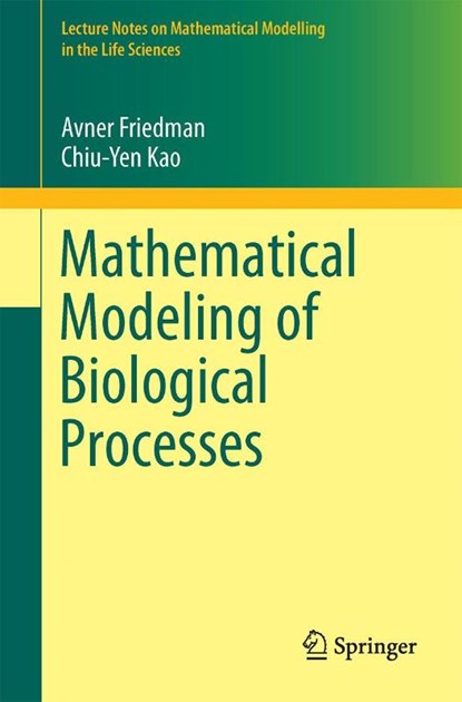 Mathematical Modeling of Biological Processes, Avner Friedman ; Chiu-Yen Kao - Paperback - 9783319083131