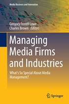 Managing Media Firms and Industries | Gregory Ferrell Lowe ; Charles Brown | 