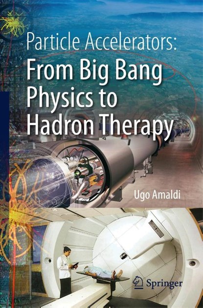 Particle Accelerators: From Big Bang Physics to Hadron Therapy, Ugo Amaldi - Paperback - 9783319088693
