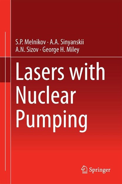 Lasers with Nuclear Pumping, S.P. Melnikov ; A.A. Sinyanskii ; A.N. Sizov ; George H. Miley - Gebonden - 9783319088815