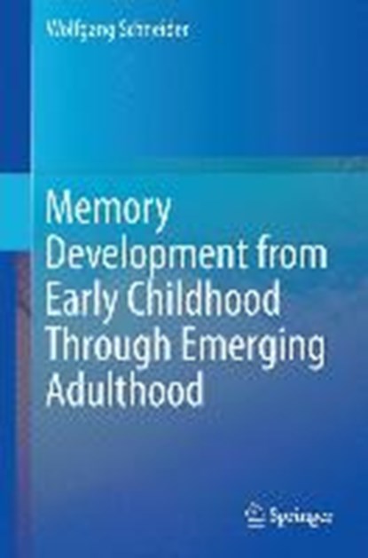 Memory Development from Early Childhood Through Emerging Adulthood, SCHNEIDER,  Wolfgang - Gebonden - 9783319096100