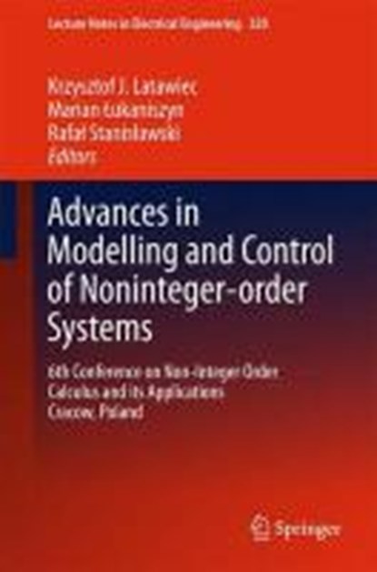 Advances in Modelling and Control of Non-integer-Order Systems, LATAWIEC,  Krzysztof J. ; Lukaniszyn, Marian ; Stanislawski, Rafal - Gebonden - 9783319098999