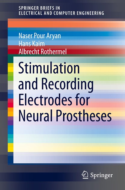 Stimulation and Recording Electrodes for Neural Prostheses, Naser Pour Aryan ;  Albrecht Rothermel ;  Hans Kaim - Paperback - 9783319100517