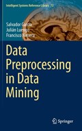 Data Preprocessing in Data Mining | Garcia, Salvador ; Luengo, Julian ; Herrera, Francisco | 