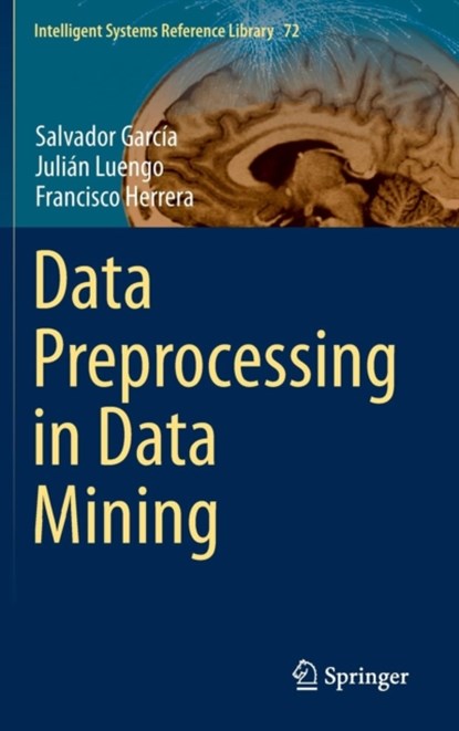 Data Preprocessing in Data Mining, Salvador Garcia ; Julian Luengo ; Francisco Herrera - Gebonden - 9783319102467
