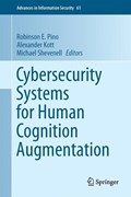 Cybersecurity Systems for Human Cognition Augmentation | Pino, Robinson E. ; Kott, Alexander ; Shevenell, Michael | 