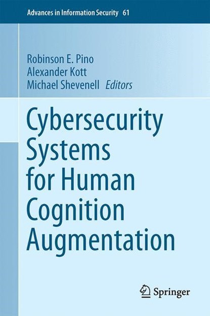 Cybersecurity Systems for Human Cognition Augmentation, Robinson E. Pino ;  Michael Shevenell ;  Alexander Kott - Gebonden - 9783319103730