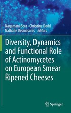 Diversity, Dynamics and Functional Role of Actinomycetes on European Smear Ripened Cheeses | Nagamani Bora ; Christine Dodd ; Nathalie Desmasures | 