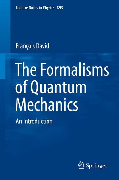 The Formalisms of Quantum Mechanics, Francois David - Paperback - 9783319105383