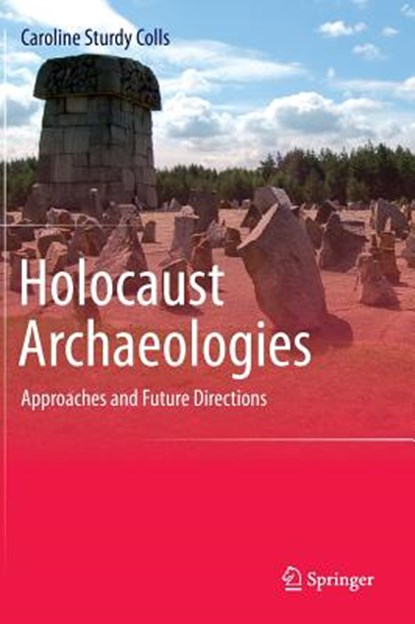 Holocaust Archaeologies, STURDY COLLS,  Caroline - Gebonden - 9783319106403