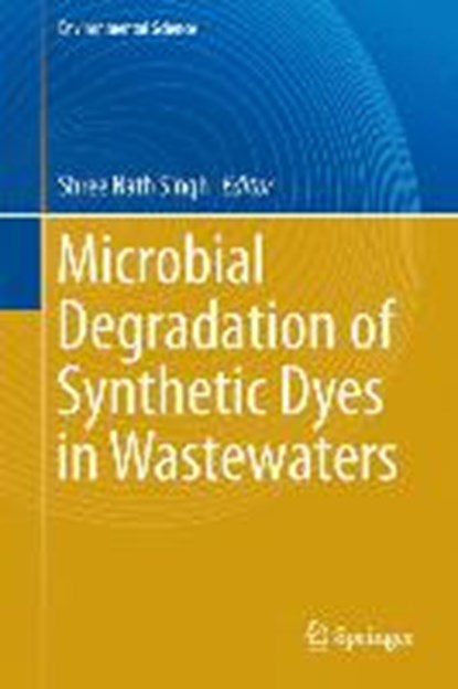 Microbial Degradation of Synthetic Dyes in Wastewaters, Shree Nath Singh - Gebonden - 9783319109411