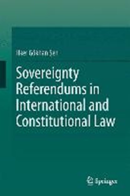 Sovereignty Referendums in International and Constitutional Law, SEN,  Ilker Goekhan - Gebonden - 9783319116464