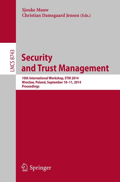 Security and Trust Management, Christian Damsgaard Jensen ;  Sjouke Mauw - Paperback - 9783319118505