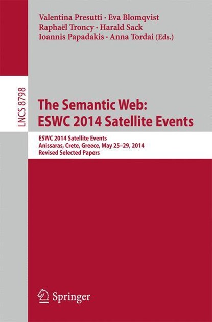 The Semantic Web: ESWC 2014 Satellite Events, Valentina Presutti ;  Eva Blomqvist ;  Anna Tordai ;  Harald Sack ;  Ioannis Papadakis ;  Raphaël Troncy - Paperback - 9783319119540