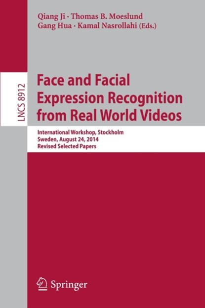 Face and Facial Expression Recognition from Real World Videos, Qiang Ji ; Thomas B. Moeslund ; Gang Hua ; Kamal Nasrollahi - Paperback - 9783319137360
