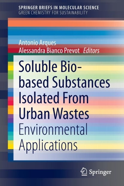 Soluble Bio-based Substances Isolated From Urban Wastes, Antonio Arques ; Alessandra Bianco Prevot - Paperback - 9783319147437