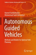 Autonomous Guided Vehicles | Hamed Fazlollahtabar ; Mohammad Saidi-Mehrabad | 