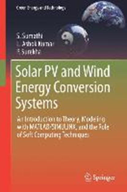 Solar PV and Wind Energy Conversion Systems, SUMATHI,  S. ; Ashok Kumar, L. ; Surekha, P. - Gebonden - 9783319149400