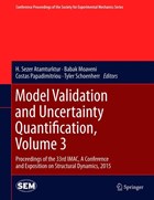 Model Validation and Uncertainty Quantification, Volume 3 | H. Sezer Atamturktur ; Babak Moaveni ; Costas Papadimitriou ; Tyler Schoenherr | 