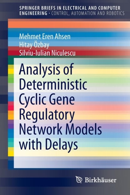 Analysis of Deterministic Cyclic Gene Regulatory Network Models with Delays, Mehmet Eren Ahsen ; Hitay OEzbay ; Silviu-Iulian Niculescu - Paperback - 9783319156057