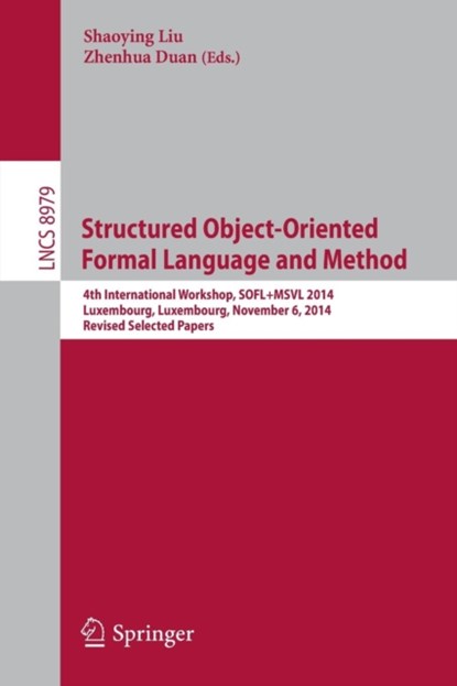 Structured Object-Oriented Formal Language and Method, Shaoying Liu ; Zhenhua Duan - Paperback - 9783319174037