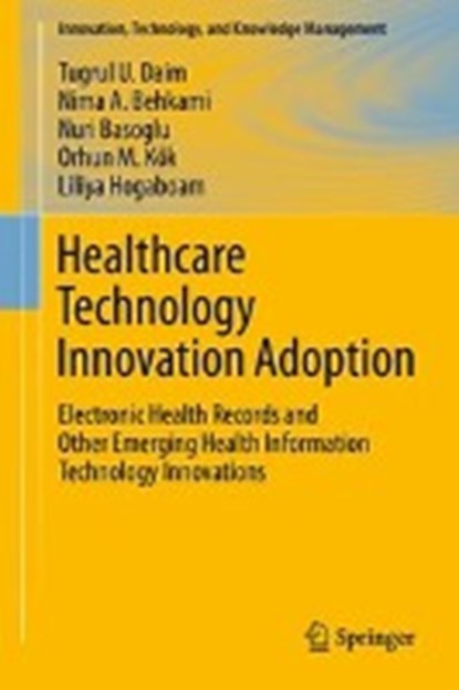 Healthcare Technology Innovation Adoption, DAIM,  Tugrul U. ; Behkami, Nima ; Basoglu, Nuri ; Koek, Orhun M. - Gebonden - 9783319179742