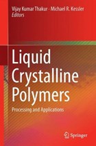 Liquid Crystalline Polymers | Vijay Kumar Thakur ; Michael R. Kessler | 