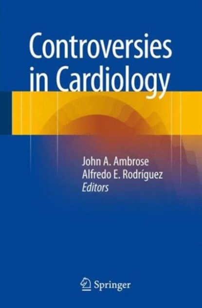 Controversies in Cardiology, John A. Ambrose ; Alfredo E. Rodriguez - Paperback - 9783319204147
