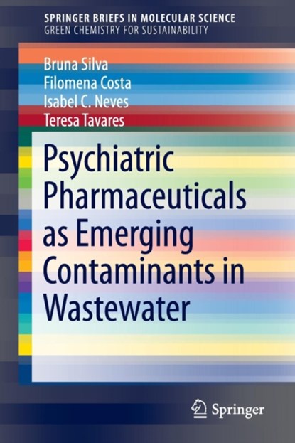 Psychiatric Pharmaceuticals as Emerging Contaminants in Wastewater, Bruna Silva ; Filomena Costa ; Isabel C. Neves ; Teresa Tavares - Paperback - 9783319204925