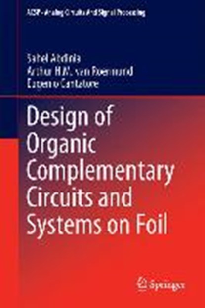 Design of Organic Complementary Circuits and Systems on Foil, ABDINIA,  Sahel ; van Roermund, Arthur ; Cantatore, Eugenio - Gebonden - 9783319211879