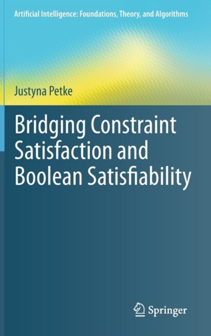 Bridging Constraint Satisfaction and Boolean Satisfiability, niet bekend - Gebonden - 9783319218090