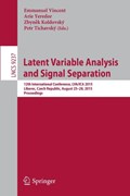 Latent Variable Analysis and Signal Separation | Vincent, Emmanuel ; Yeredor, Arie ; Koldovsky, Zbynek | 