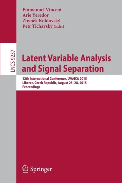 Latent Variable Analysis and Signal Separation, Emmanuel Vincent ; Arie Yeredor ; Zbynek Koldovsky ; Petr Tichavsky - Paperback - 9783319224817