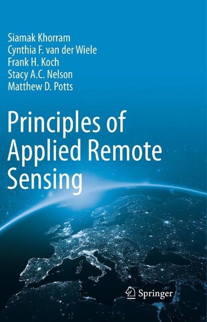 Principles of Applied Remote Sensing, Siamak Khorram ; Cynthia F. van der Wiele ; Frank H. Koch ; Stacy A. C. Nelson - Gebonden - 9783319225593