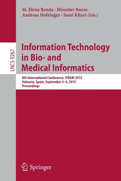 Information Technology in Bio- and Medical Informatics, M. Elena Renda ; Miroslav Bursa ; Andreas Holzinger ; Sami Khuri - Paperback - 9783319227405