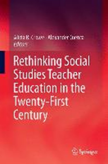 Rethinking Social Studies Teacher Education in the Twenty-First Century, CROWE,  Alicia R. ; Cuenca, Alexander - Gebonden - 9783319229386