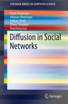 Diffusion in Social Networks | Paulo Shakarian ; Abhivav Bhatnagar ; Ashkan Aleali ; Elham Shaabani | 
