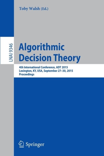 Algorithmic Decision Theory, Toby Walsh - Paperback - 9783319231136