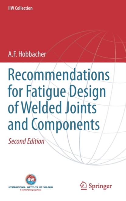 Recommendations for Fatigue Design of Welded Joints and Components, A. F. Hobbacher - Gebonden - 9783319237565