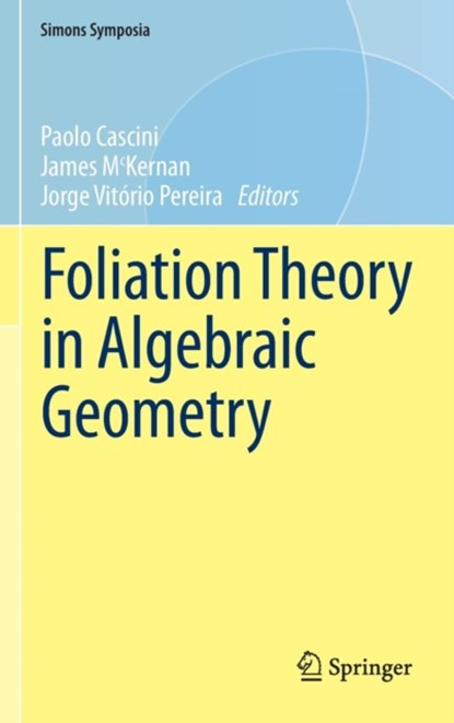 Foliation Theory in Algebraic Geometry, Paolo Cascini ; James McKernan ; Jorge Vitorio Pereira - Gebonden - 9783319244587
