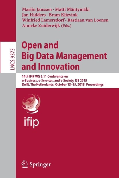 Open and Big Data Management and Innovation, Marijn Janssen ; Matti Mantymaki ; Jan Hidders ; Bram Klievink ; Winfried Lamersdorf ; Bastiaan van Loenen ; Anneke Zuiderwijk - Paperback - 9783319250120