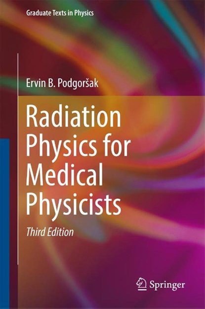 Radiation Physics for Medical Physicists, Ervin B. Podgorsak - Gebonden - 9783319253800