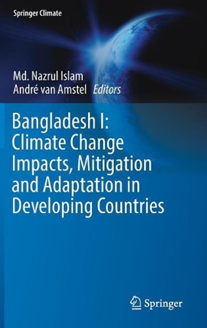 Bangladesh I: Climate Change Impacts, Mitigation and Adaptation in Developing Countries, Md. Nazrul Islam ; Andre van Amstel - Gebonden - 9783319263557