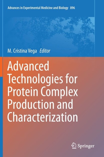 Advanced Technologies for Protein Complex Production and Characterization, M. Cristina Vega - Gebonden - 9783319272146