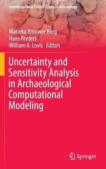 Uncertainty and Sensitivity Analysis in Archaeological Computational Modeling, Marieka Brouwer Burg ; Hans Peeters ; William A. Lovis - Gebonden - 9783319278315