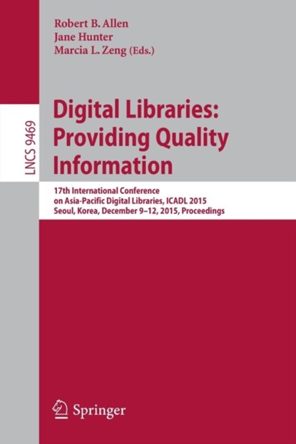 Digital Libraries: Providing Quality Information, Robert B. Allen ; Jane Hunter ; Marcia L. Zeng - Paperback - 9783319279732