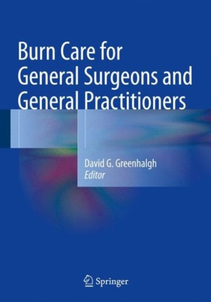Burn Care for General Surgeons and General Practitioners, niet bekend - Gebonden - 9783319291598